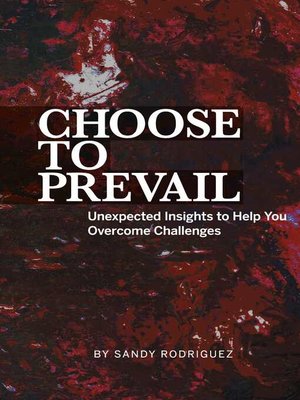 cover image of Choose to Prevail: Unexpected Insights to Help You Overcome Challenges